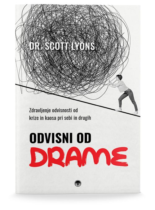 Naslovnica knjige Odvisni od drame avtorja dr. Scotta Lyonsa