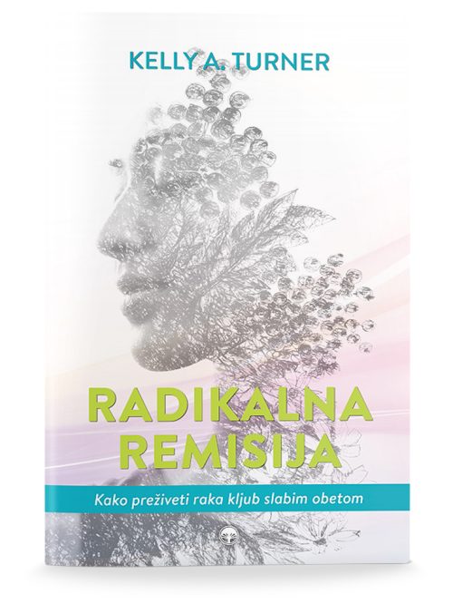 Naslovnica knjige Radikalna remisija avtorice Kelly A. Turner