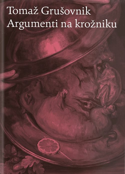 Naslovnica knjige Argumenti na krožniku avtorja Tomaža Grušovnika