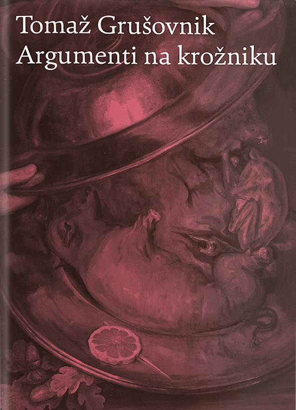 Naslovnica knjige Argumenti na krožniku avtorja Tomaža Grušovnika