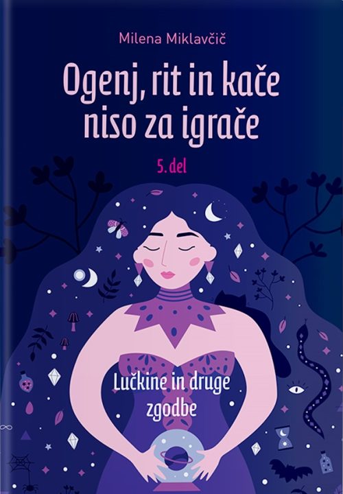 Naslovnica knjige Ogenj, rit in kače niso za igrače, 5. del, avtorice Milene Miklavčič