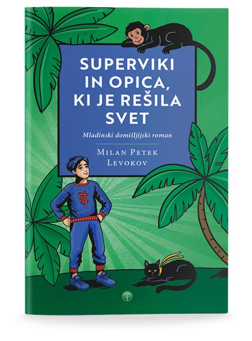 Naslovnica knjige Superviki in opica, ki je rešila svet avtorja Milana Petka Levokova