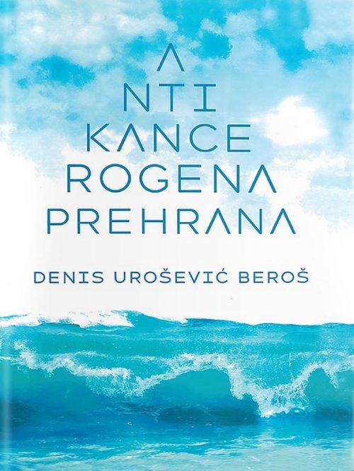 Naslovnica knjige Antikancerogena prehrana avtorja Denisa Uroševića Beroša