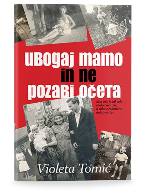 Naslovnica knjige Ubogaj mamo in ne pozabi očeta avtorice Violete Tomić