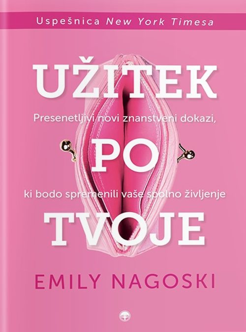 Naslovnica knjige Užitek po tvoje avtorice Emily Nagoski