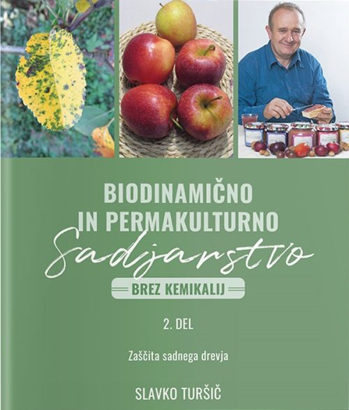 Naslovnica knjige Biodinamično in permakulturno sadjarstvo (brez kemikalij), 2. del avtorja Slavka Turšiča