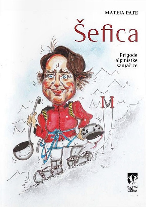 Mateja Pate: ŠEFICA: PRIGODE ALPINISTKE SANJAČICE