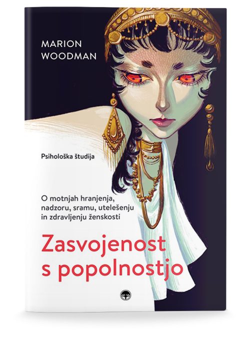Naslovnica knjige Zasvojenost s popolnostjo avtorice Marion Woodman