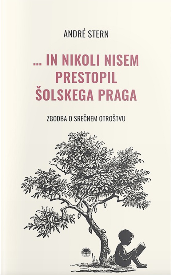 André Stern: … IN NIKOLI NISEM PRESTOPIL ŠOLSKEGA PRAGA
